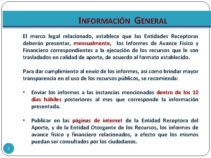 INFORMACIÓN GENERAL El marco legal relacionado, establece que las Entidades Receptoras deberán presentar, mensualmente,