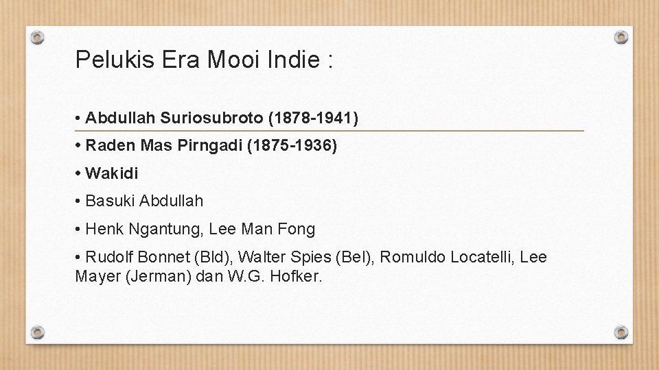 Pelukis Era Mooi Indie : • Abdullah Suriosubroto (1878 -1941) • Raden Mas Pirngadi