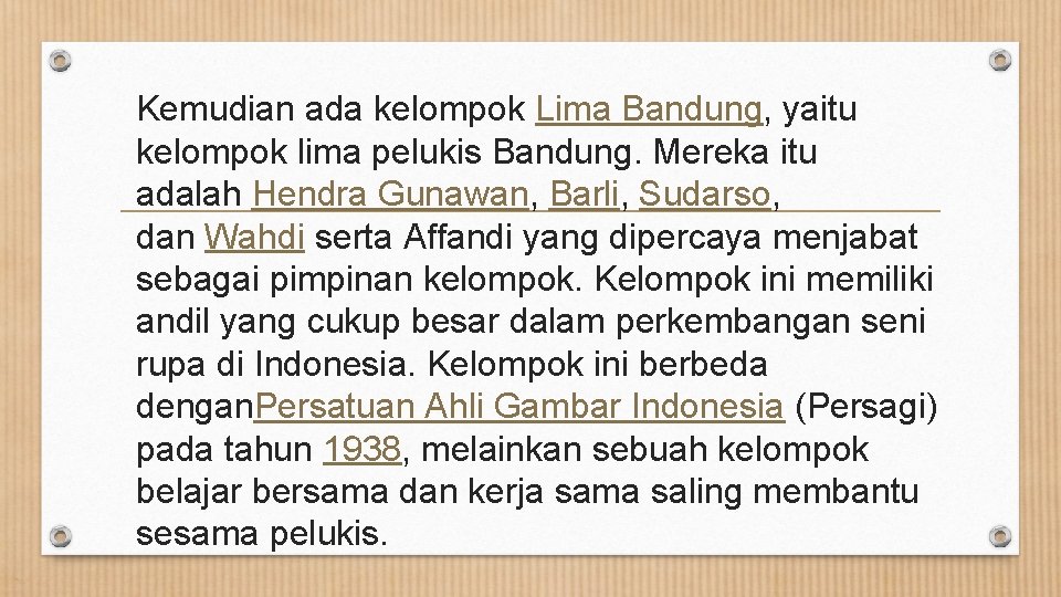 Kemudian ada kelompok Lima Bandung, yaitu kelompok lima pelukis Bandung. Mereka itu adalah Hendra