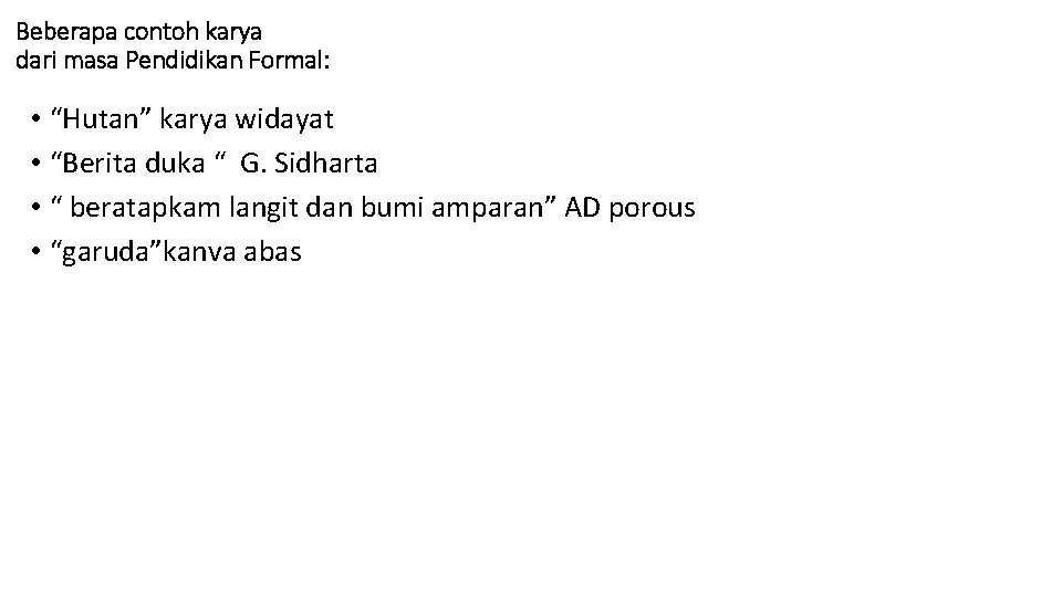 Beberapa contoh karya dari masa Pendidikan Formal: • “Hutan” karya widayat • “Berita duka