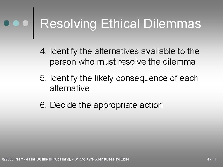 Resolving Ethical Dilemmas 4. Identify the alternatives available to the person who must resolve