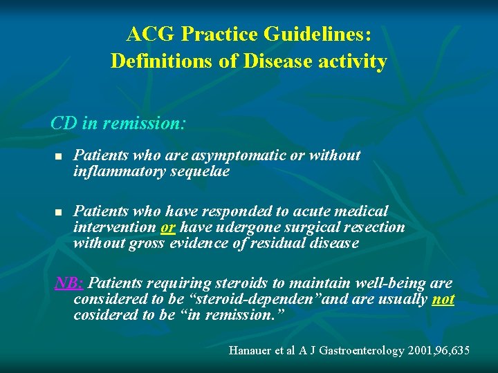 ACG Practice Guidelines: Definitions of Disease activity CD in remission: n n Patients who