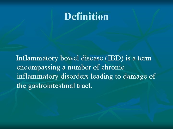 Definition Inflammatory bowel disease (IBD) is a term encompassing a number of chronic inflammatory
