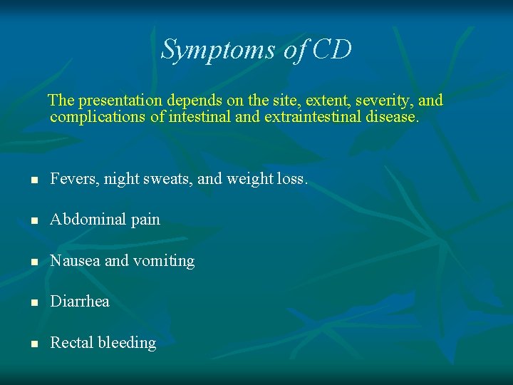 Symptoms of CD The presentation depends on the site, extent, severity, and complications of