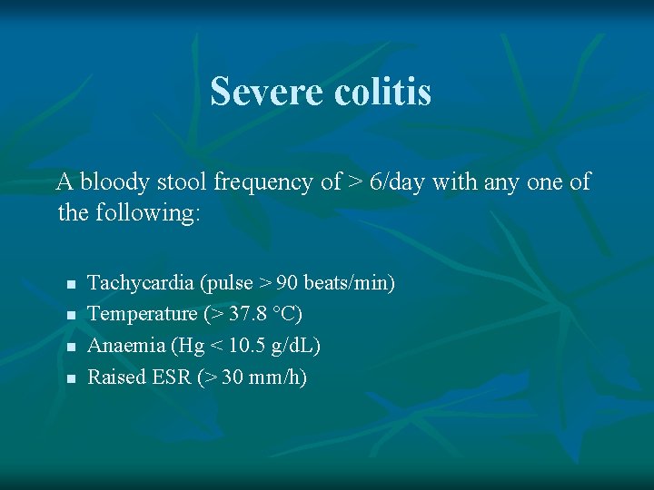 Severe colitis A bloody stool frequency of > 6/day with any one of the