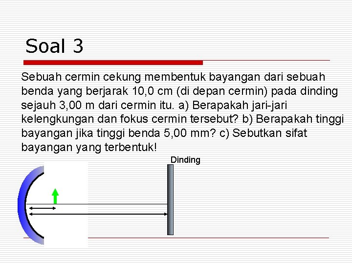 Soal 3 Sebuah cermin cekung membentuk bayangan dari sebuah benda yang berjarak 10, 0