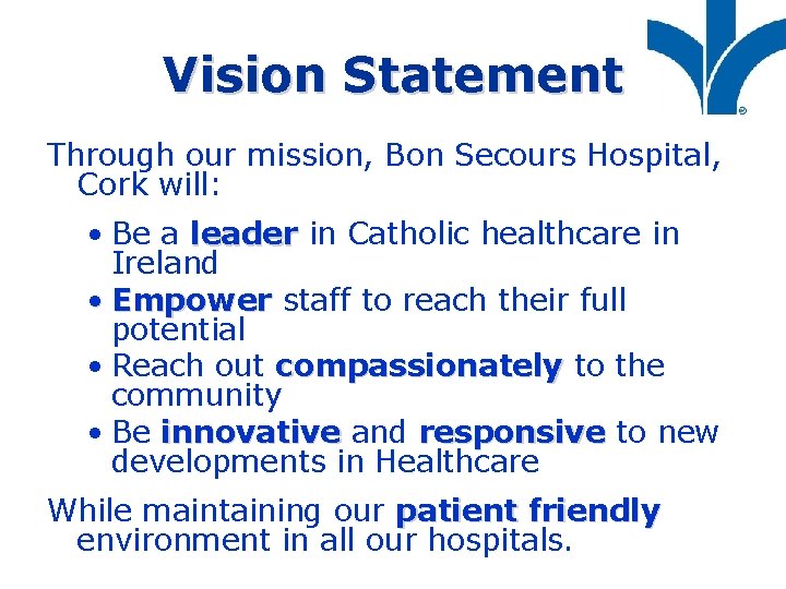 Vision Statement Through our mission, Bon Secours Hospital, Cork will: • Be a leader