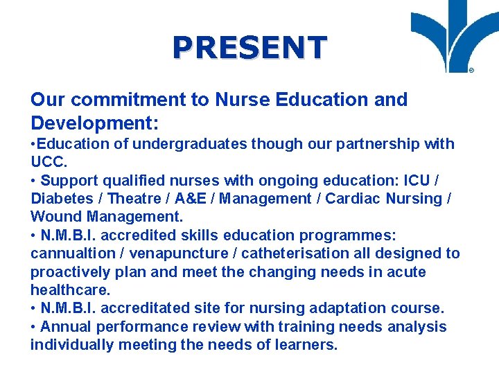 PRESENT Our commitment to Nurse Education and Development: • Education of undergraduates though our