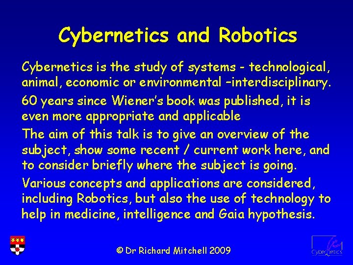 Cybernetics and Robotics Cybernetics is the study of systems - technological, animal, economic or