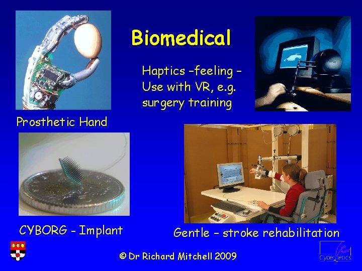 Biomedical Haptics –feeling – Use with VR, e. g. surgery training Prosthetic Hand CYBORG