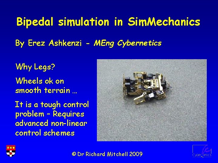 Bipedal simulation in Sim. Mechanics By Erez Ashkenzi - MEng Cybernetics Why Legs? Wheels