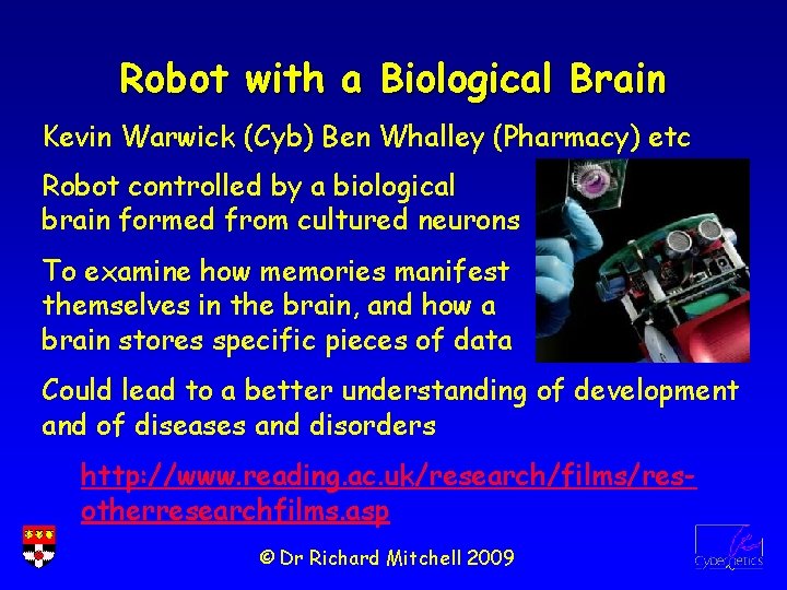 Robot with a Biological Brain Kevin Warwick (Cyb) Ben Whalley (Pharmacy) etc Robot controlled