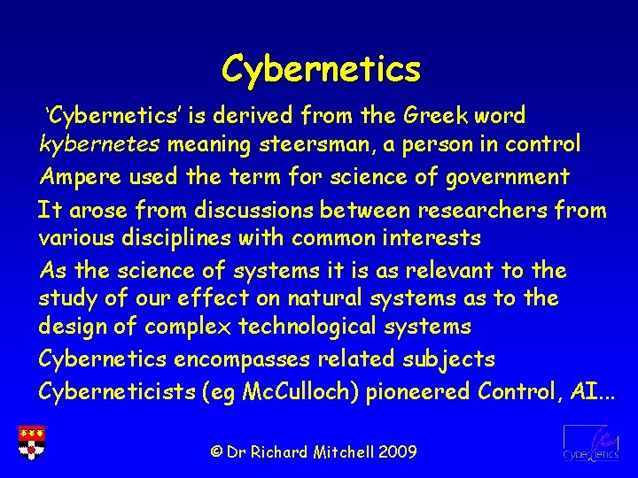 Cybernetics ‘Cybernetics’ is derived from the Greek word kybernetes meaning steersman, a person in