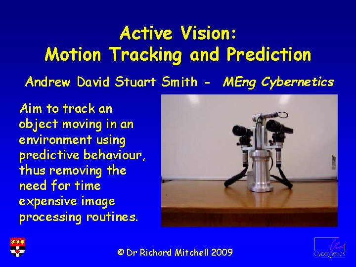 Active Vision: Motion Tracking and Prediction Andrew David Stuart Smith - MEng Cybernetics Aim
