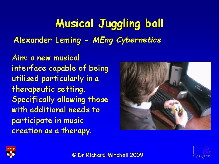 Musical Juggling ball Alexander Leming - MEng Cybernetics Aim: a new musical interface capable