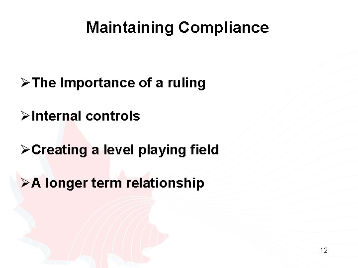 Maintaining Compliance ØThe Importance of a ruling ØInternal controls ØCreating a level playing field Maintaining Compliance ØThe Importance of a ruling ØInternal controls ØCreating a level playing field