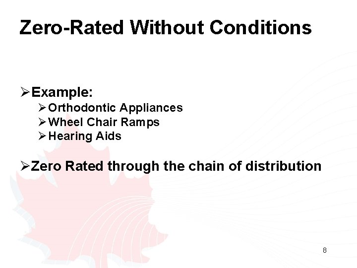 Zero-Rated Without Conditions ØExample: Ø Orthodontic Appliances Ø Wheel Chair Ramps Ø Hearing Aids Zero-Rated Without Conditions ØExample: Ø Orthodontic Appliances Ø Wheel Chair Ramps Ø Hearing Aids