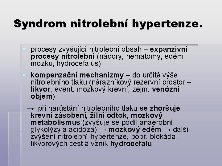 Syndrom nitrolební hypertenze. § procesy zvyšující nitrolební obsah – expanzivní procesy nitrolební (nádory, hematomy,