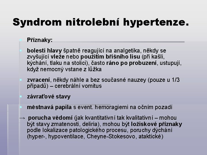 Syndrom nitrolební hypertenze. § Příznaky: § bolesti hlavy špatně reagující na analgetika, někdy se