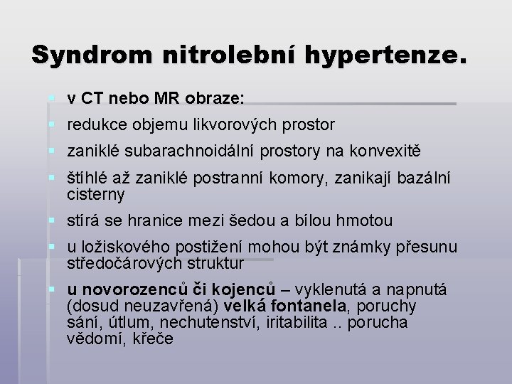 Syndrom nitrolební hypertenze. § v CT nebo MR obraze: § redukce objemu likvorových prostor