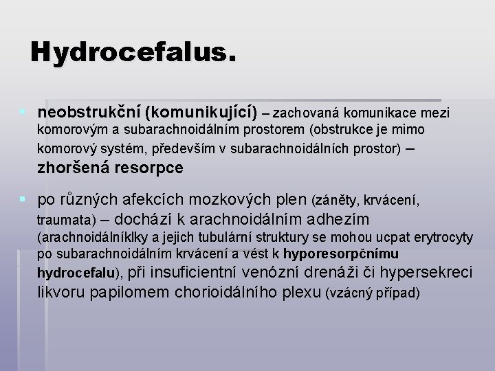 Hydrocefalus. § neobstrukční (komunikující) – zachovaná komunikace mezi komorovým a subarachnoidálním prostorem (obstrukce je