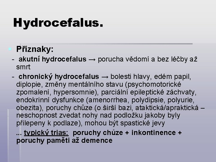 Hydrocefalus. § Příznaky: - akutní hydrocefalus → porucha vědomí a bez léčby až smrt