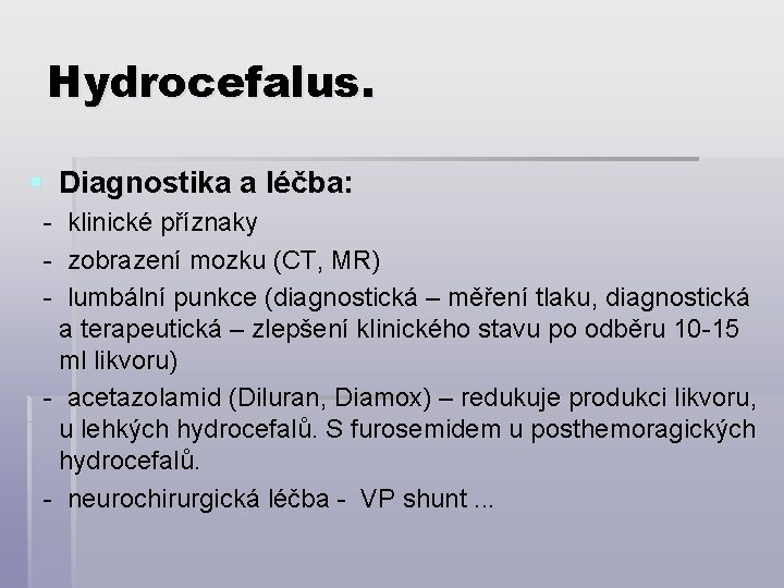 Hydrocefalus. § Diagnostika a léčba: - klinické příznaky - zobrazení mozku (CT, MR) -