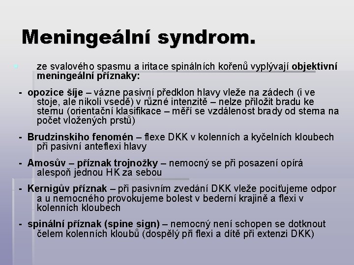 Meningeální syndrom. § ze svalového spasmu a iritace spinálních kořenů vyplývají objektivní meningeální příznaky: