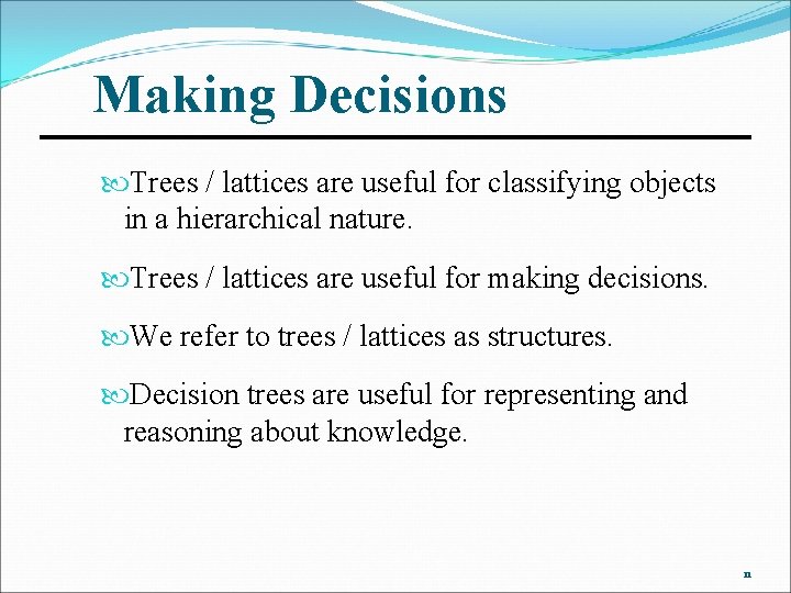 Making Decisions Trees / lattices are useful for classifying objects in a hierarchical nature.