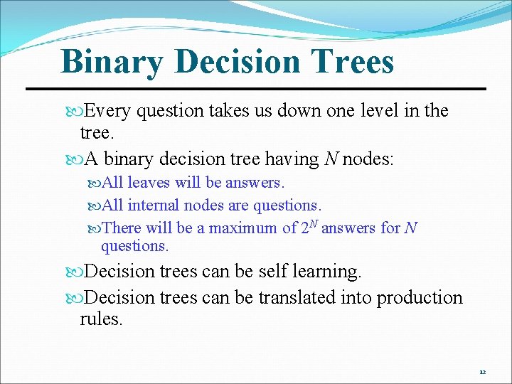 Binary Decision Trees Every question takes us down one level in the tree. A