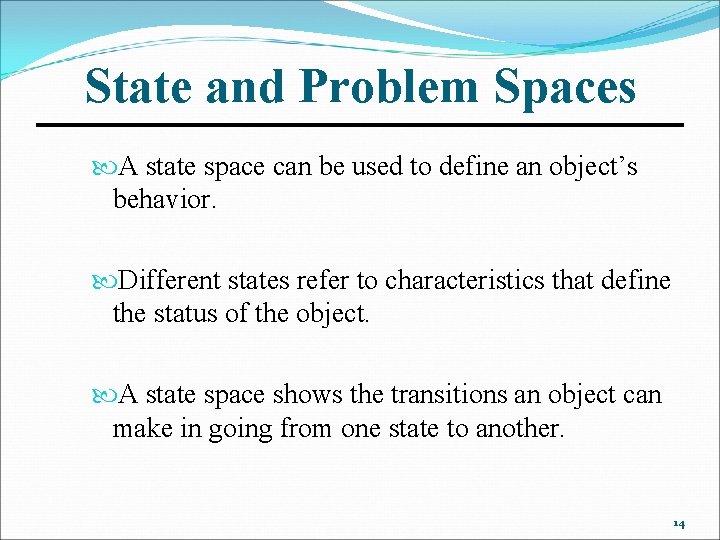 State and Problem Spaces A state space can be used to define an object’s
