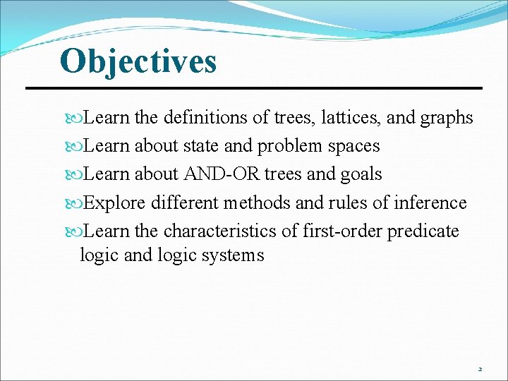 Objectives Learn the definitions of trees, lattices, and graphs Learn about state and problem