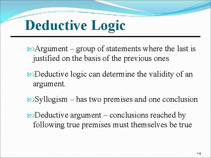 Deductive Logic Argument – group of statements where the last is justified on the