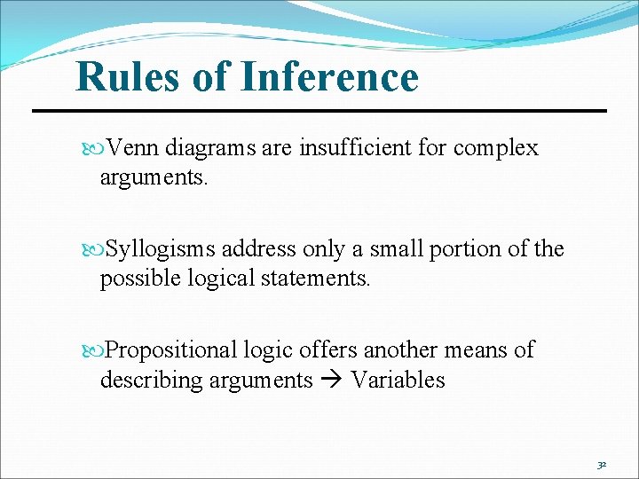 Rules of Inference Venn diagrams are insufficient for complex arguments. Syllogisms address only a