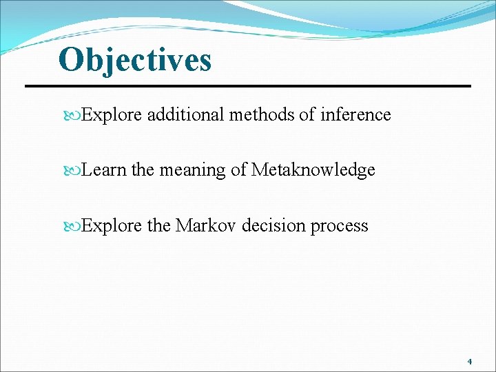 Objectives Explore additional methods of inference Learn the meaning of Metaknowledge Explore the Markov