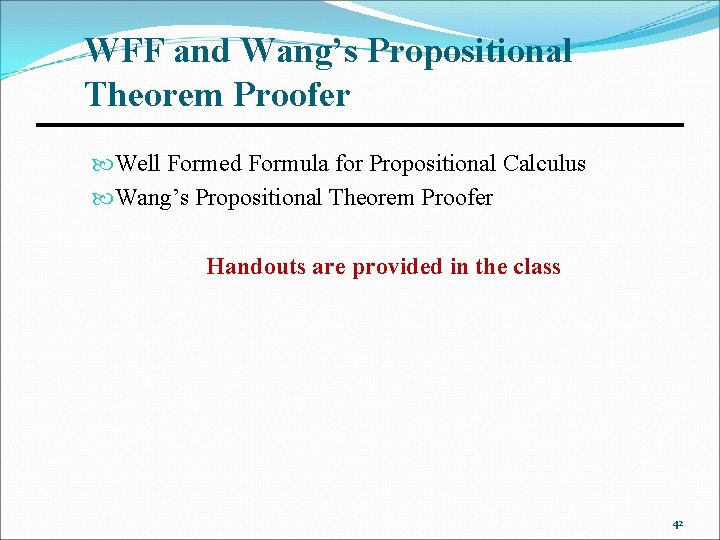 WFF and Wang’s Propositional Theorem Proofer Well Formed Formula for Propositional Calculus Wang’s Propositional