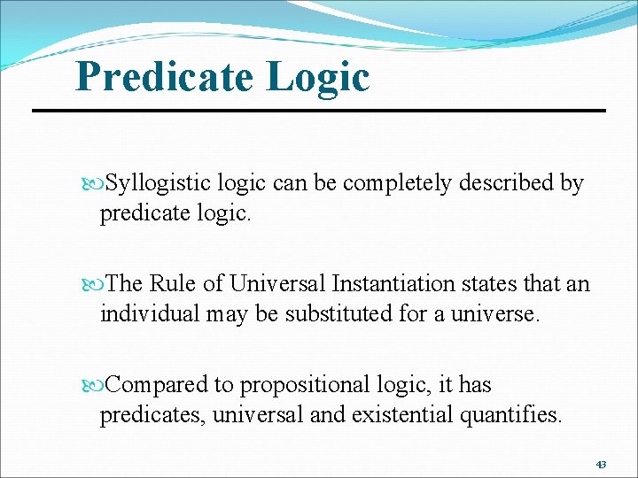 Predicate Logic Syllogistic logic can be completely described by predicate logic. The Rule of