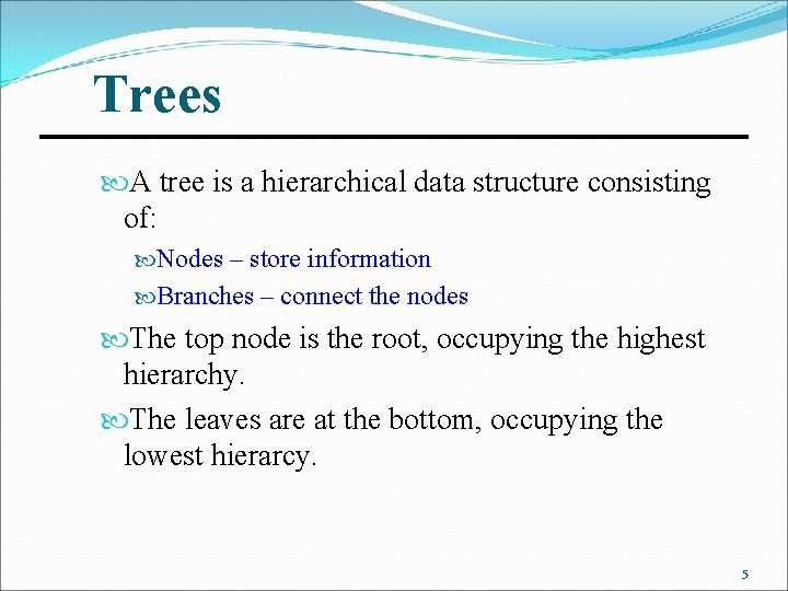 Trees A tree is a hierarchical data structure consisting of: Nodes – store information