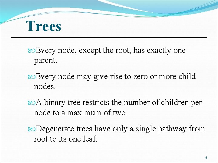 Trees Every node, except the root, has exactly one parent. Every node may give