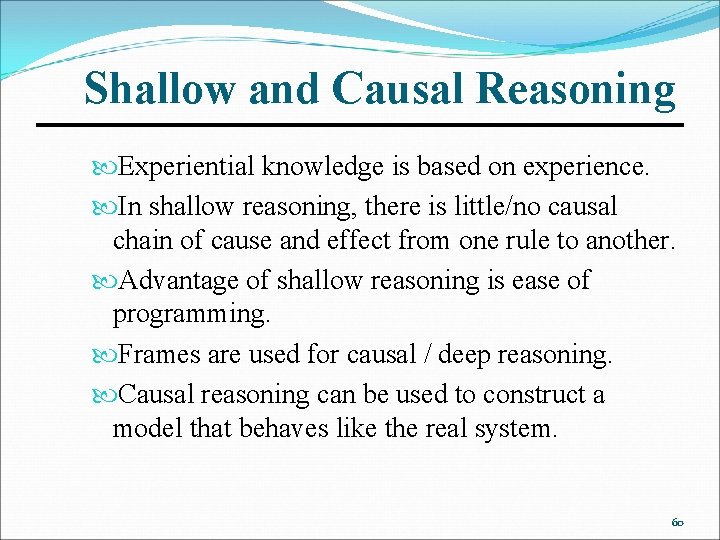 Shallow and Causal Reasoning Experiential knowledge is based on experience. In shallow reasoning, there