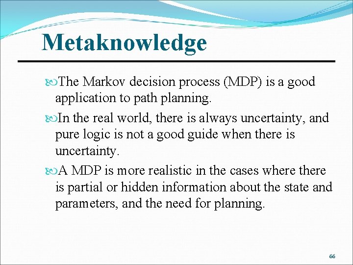 Metaknowledge The Markov decision process (MDP) is a good application to path planning. In
