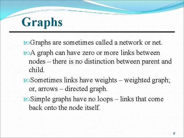 Graphs are sometimes called a network or net. A graph can have zero or