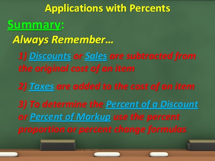 Applications with Percents Summary: Always Remember… 1) Discounts or Sales are subtracted from the Applications with Percents Summary: Always Remember… 1) Discounts or Sales are subtracted from the