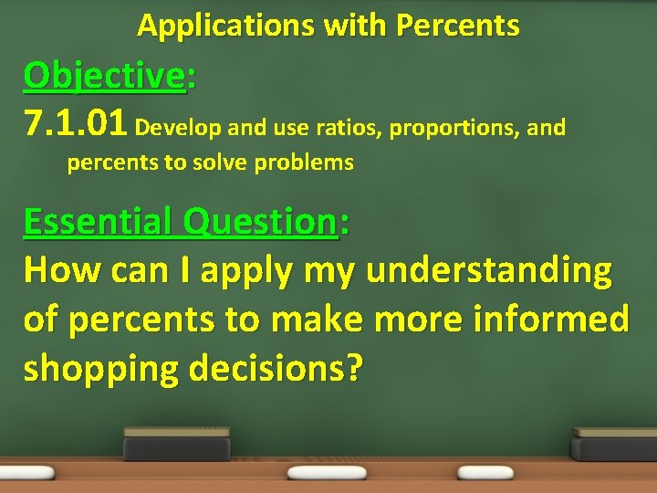 Applications with Percents Objective: 7. 1. 01 Develop and use ratios, proportions, and percents Applications with Percents Objective: 7. 1. 01 Develop and use ratios, proportions, and percents