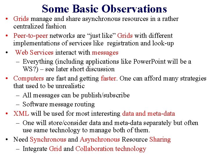 Some Basic Observations • Grids manage and share asynchronous resources in a rather centralized