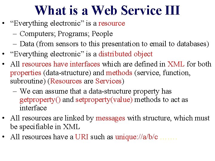 What is a Web Service III • “Everything electronic” is a resource – Computers;