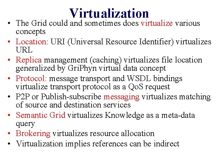 Virtualization • The Grid could and sometimes does virtualize various concepts • Location: URI