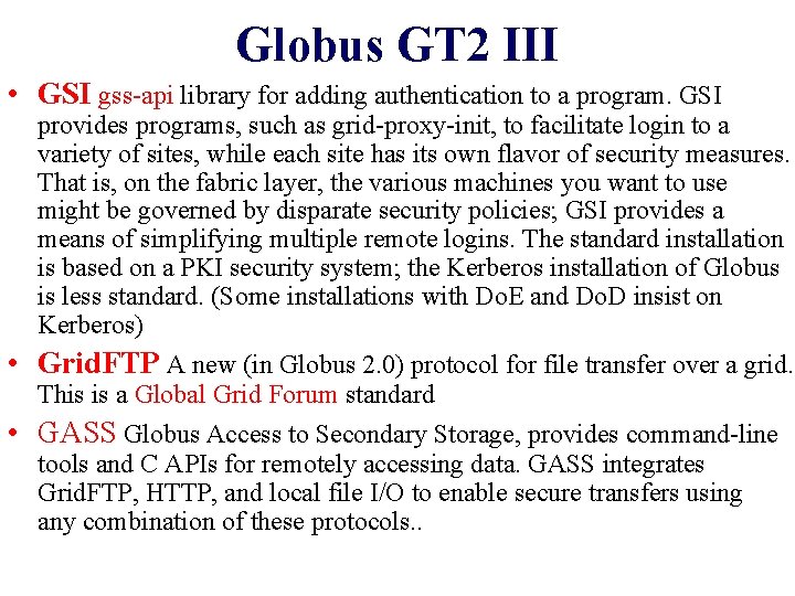 Globus GT 2 III • GSI gss-api library for adding authentication to a program.