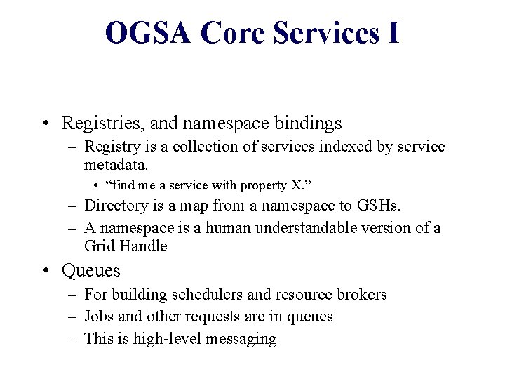 OGSA Core Services I • Registries, and namespace bindings – Registry is a collection