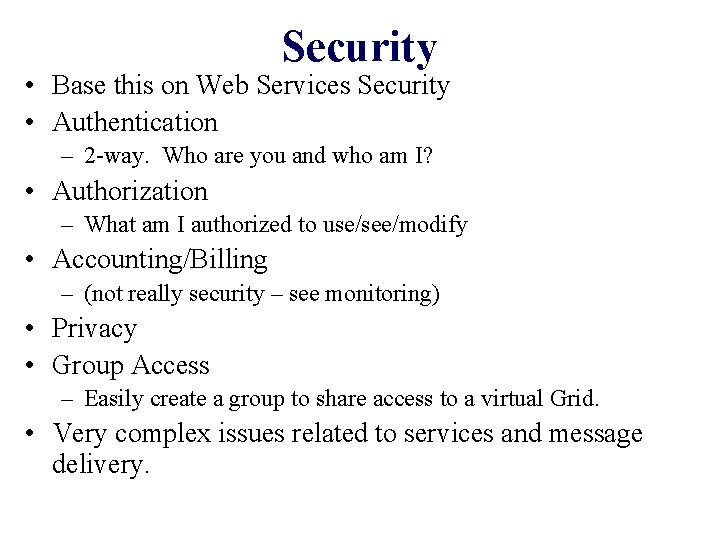 Security • Base this on Web Services Security • Authentication – 2 -way. Who